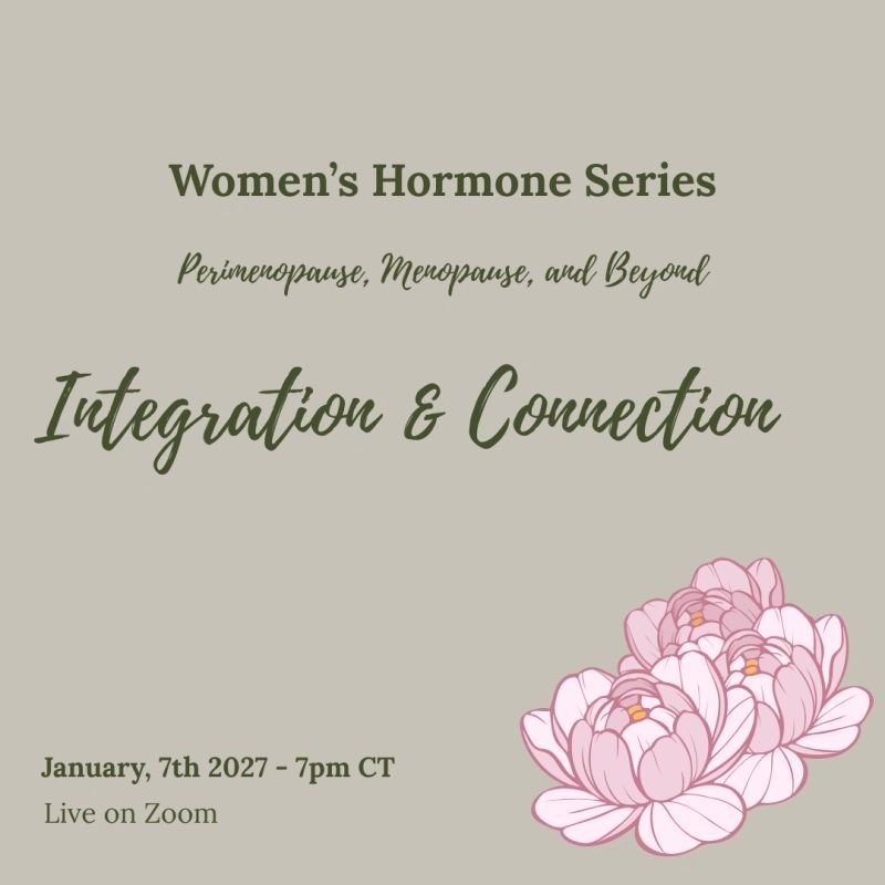 Women's Hormone Series: Integration & Connection flyer: January 7, 2027, live on Zoom